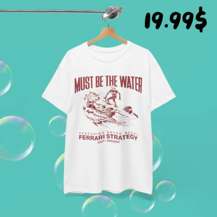 Must Be The Water Ferrari Strategy Shirt